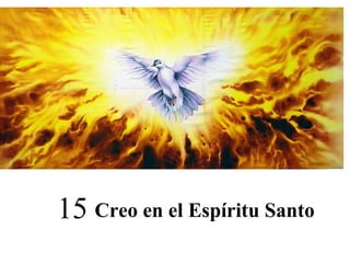 Creo en el Espíritu Santo15
 