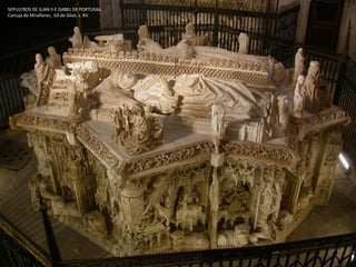 SEPULCROS DE JUAN II E ISABEL DE PORTUGAL.
Cartuja de Miraflores, Gil de Siloé, s. XV.
 