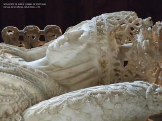 SEPULCROS DE JUAN II E ISABEL DE PORTUGAL.
Cartuja de Miraflores, Gil de Siloé, s. XV.
 
