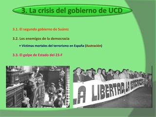 3.1. El segundo gobierno de Suárez

3.2. Los enemigos de la democracia
    • Víctimas mortales del terrorismo en España (ilustración)

3.3. El golpe de Estado del 23-F
 