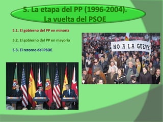 5.1. El gobierno del PP en minoría

5.2. El gobierno del PP en mayoría

5.3. El retorno del PSOE
 