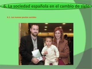 6.1. Las nuevas pautas sociales
 