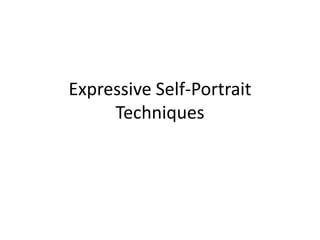 Expressive Self-Portrait
Techniques
 