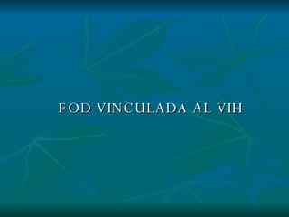 FOD VINCULADA AL VIH 