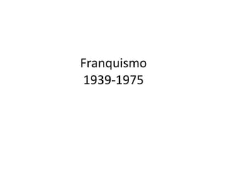 Franquismo 1939-1975 