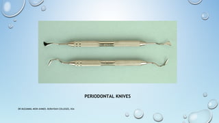 PERIODONTAL KNIVES
DR MUZAMMIL MOIN AHMED, BURAYDAH COLLEGES, KSA
 
