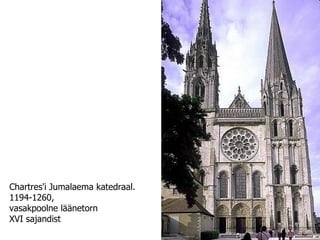 Chartres'i Jumalaema katedraal.  1194-1260,  vasakpoolne läänetorn  XVI sajandist 