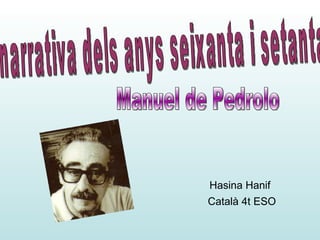 Hasina Hanif   Català 4t ESO narrativa dels anys seixanta i setanta  Manuel de Pedrolo 