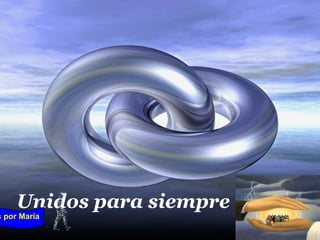 Unidos para siempre
s por María
 