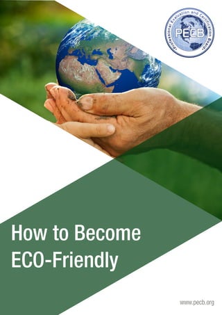 www.pecb.org 
How to Become 
ECO-Friendly 
 