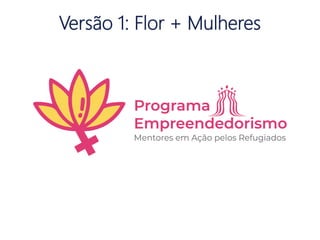 Versão 1: Flor + Mulheres
 