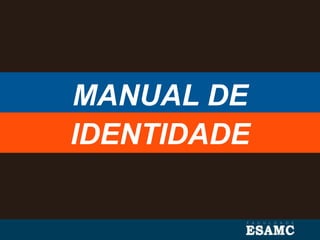MANUAL DE
IDENTIDADE
 