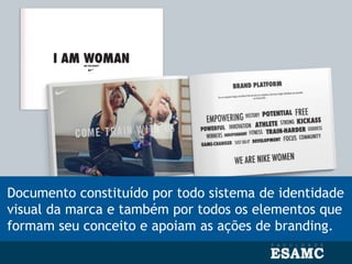 Documento constituído por todo sistema de identidade
visual da marca e também por todos os elementos que
formam seu conceito e apoiam as ações de branding.
 