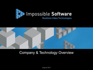 Company & Technology Overview


June 2012 | Impossible Software               August 2011
 