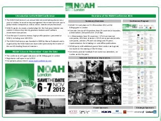Introduction to the NOAH Conference                                                      Overview of the NOAH Conference 2011
 The NOAH Conference is an annual Internet event taking place once a
                                                                                               Summary Overview                               Conference Program
 year in London, focused on top management from Internet start-ups to
 global media companies as well as senior investment professionals         NOAH ‘11 took place on 9-10 November 2011 at Old
 NOAH’s goal is to create a marketplace for the European Internet eco-    Billingsgate in London
 system to discuss key trends, generate business and facilitate            Fantastic line-up of 90 speakers from 20 countries in keynotes,
 investment transactions                                                   presentations and panels over 2 full days
 Over the past 3 years numerous high-profile speakers presented at        1,150 attendees from 35 countries – 57% from Internet
 NOAH, including over 100 CEOs                                             companies, 26% from investors, 15% from corporates (media
 The NOAH Conference was founded in 2009 by Marco Rodzynek and is         companies, advisors, PR and recruiting) and 2% press
 organised by the NOAH Advisors team with sponsorship from some of         representatives from leading on- and offline publications
 the world’s leading financial investors                                   NOAH party with additional guests from London and a great
                                                                           live band on the evening of the first day
         NOAH ‘12 on 6-7 November – Save the Date                          Extremely positive feedback from numerous attendees, on
                                                                           twitter and in the press
 The conference will again take place at Old Billingsgate in London
 Registration will open in early 2012                                                  Selected Conference Impressions
 For updates, please check: www.noah-conference.com




                                                                                                         Event Sponsors                             Strategic Sponsors
 