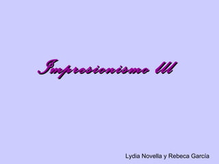 Impresionismo lll


           Lydia Novella y Rebeca García
 