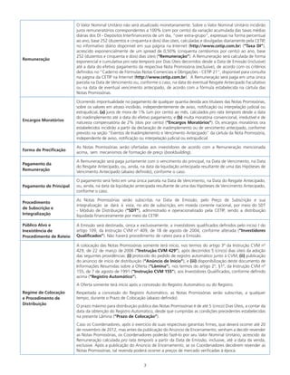 3
Remuneração
O Valor Nominal Unitário não será atualizado monetariamente. Sobre o Valor Nominal Unitário incidirão
juros remuneratórios correspondentes a 100% (cem por cento) da variação acumulada das taxas médias
diárias dos DI - Depósitos Interfinanceiros de um dia, “over extra-grupo”, expressas na forma percentual
ao ano, base 252 (duzentos e cinquenta e dois) dias úteis, calculadas e divulgadas diariamente pela CETIP,
no informativo diário disponível em sua página na Internet (http://www.cetip.com.br) (“Taxa DI”),
acrescido exponencialmente de um spread de 0,50% (cinquenta centésimos por cento) ao ano, base
252 (duzentos e cinquenta e dois) dias úteis (“Remuneração”). A Remuneração será calculada de forma
exponencial e cumulativa pro rata temporis por Dias Úteis decorridos desde a Data de Emissão (inclusive)
até a data do efetivo pagamento da respectiva Nota Promissória (exclusive), de acordo com os critérios
definidos no “Caderno de Fórmulas Notas Comerciais e Obrigações - CETIP 21”, disponível para consulta
na página da CETIP na Internet (http://www.cetip.com.br). A Remuneração será paga em uma única
parcela na Data de Vencimento ou, conforme o caso, na data do eventual Resgate Antecipado Facultativo
ou na data de eventual vencimento antecipado, de acordo com a fórmula estabelecida na cártula das
Notas Promissórias.
Encargos Moratórios
Ocorrendo impontualidade no pagamento de qualquer quantia devida aos titulares das Notas Promissórias,
sobre os valores em atraso incidirão, independentemente de aviso, notificação ou interpelação judicial ou
extrajudicial, (a) juros de mora de 1% (um por cento) ao mês, calculados pro rata temporis desde a data
do inadimplemento até a data do efetivo pagamento; e (b) multa moratória convencional, irredutível e de
natureza compensatória de 2% (dois por cento) (“Encargos Moratórios”). Os encargos moratórios ora
estabelecidos incidirão a partir da declaração de inadimplemento ou de vencimento antecipado, conforme
previsto na seção “Eventos de Inadimplemento e Vencimento Antecipado” da cártula da Nota Promissória,
independente de aviso, notificação ou interpelação judicial ou extrajudicial.
Forma de Precificação
As Notas Promissórias serão ofertadas aos investidores de acordo com a Remuneração mencionada
acima, sem mecanismos de formação de preço (bookbuilding).
Pagamento da
Remuneração
A Remuneração será paga juntamente com o vencimento do principal, na Data de Vencimento, na Data
do Resgate Antecipado, ou, ainda, na data da liquidação antecipada resultante de uma das Hipóteses de
Vencimento Antecipado (abaixo definido), conforme o caso.
Pagamento de Principal
O pagamento será feito em uma única parcela na Data de Vencimento, na Data do Resgate Antecipado,
ou, ainda, na data da liquidação antecipada resultante de uma das Hipóteses de Vencimento Antecipado,
conforme o caso.
Procedimento
de Subscrição e
Integralização
As Notas Promissórias serão subscritas na Data de Emissão, pelo Preço de Subscrição e sua
integralização se dará à vista, no ato de subscrição, em moeda corrente nacional, por meio do SDT
- Módulo de Distribuição (“SDT”), administrado e operacionalizado pela CETIP, sendo a distribuição
liquidada financeiramente por meio da CETIP.
Público Alvo e
Inexistência de
Procedimento de Rateio
A Emissão será destinada, única e exclusivamente, a investidores qualificados definidos pelo inciso I do
artigo 109, da Instrução CVM nº 409, de 18 de agosto de 2004, conforme alterada (“Investidores
Qualificados”). Não haverá procedimento de rateio para a Emissão.
Regime de Colocação
e Procedimento de
Distribuição
A colocação das Notas Promissórias somente terá início, nos termos do artigo 3º da Instrução CVM nº
429, de 22 de março de 2006 (“Instrução CVM 429”), após decorridos 5 (cinco) dias úteis da adoção
das seguintes providências: (i) protocolo do pedido de registro automático junto à CVM; (ii) publicação
do anúncio de início de distribuição (“Anúncio de Início”); e (iii) disponibilização deste documento de
Informações Resumidas sobre a Oferta (“Lâmina”), nos termos do artigo 2º, §1º, da Instrução CVM nº
155, de 7 de agosto de 1991 (“Instrução CVM 155”), aos Investidores Qualificados, conforme definido
acima (“Registro Automático”).
A Oferta somente terá início após a concessão do Registro Automático ou do Registro.
Respeitada a concessão do Registro Automático, as Notas Promissórias serão subscritas, a qualquer
tempo, durante o Prazo de Colocação (abaixo definido).
O prazo máximo para distribuição pública das Notas Promissórias é de até 5 (cinco) Dias Úteis, a contar da
data da obtenção do Registro Automático, desde que cumpridas as condições precedentes estabelecidas
na presente Lâmina (“Prazo de Colocação”).
Caso os Coordenadores, após o exercício de suas respectivas garantias firmes, que deverá ocorrer até 20
de novembro de 2012, mas antes da publicação do Anúncio de Encerramento, venham a decidir revender
as Notas Promissórias, os Coordenadores poderão fazê-lo por seu Valor Nominal Unitário, acrescido da
Remuneração calculada pro rata temporis a partir da Data de Emissão, inclusive, até a data da venda,
exclusive. Após a publicação do Anúncio de Encerramento, se os Coordenadores decidirem revender as
Notas Promissórias, tal revenda poderá ocorrer a preços de mercado verificadas à época.
 