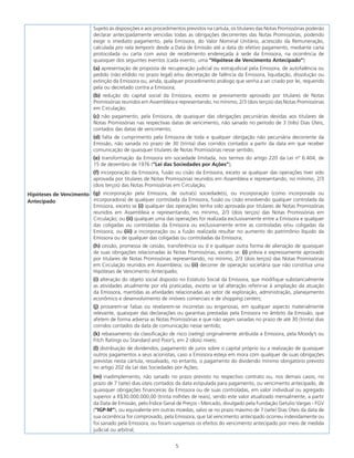 5
Hipóteses de Vencimento
Antecipado
Sujeito às disposições e aos procedimentos previstos na cártula, os titulares das Notas Promissórias poderão
declarar antecipadamente vencidas todas as obrigações decorrentes das Notas Promissórias, podendo
exigir o imediato pagamento, pela Emissora, do Valor Nominal Unitário, acrescido da Remuneração,
calculada pro rata temporis desde a Data de Emissão até a data do efetivo pagamento, mediante carta
protocolada ou carta com aviso de recebimento endereçada à sede da Emissora, na ocorrência de
quaisquer dos seguintes eventos (cada evento, uma “Hipótese de Vencimento Antecipado”):
(a) apresentação de proposta de recuperação judicial ou extrajudicial pela Emissora, de autofalência ou
pedido (não elidido no prazo legal) e/ou decretação de falência da Emissora, liquidação, dissolução ou
extinção da Emissora ou, ainda, qualquer procedimento análogo que venha a ser criado por lei, requerido
pela ou decretado contra a Emissora;
(b) redução do capital social da Emissora, exceto se previamente aprovado por titulares de Notas
Promissórias reunidos em Assembleia e representando, no mínimo, 2/3 (dois terços) das Notas Promissórias
em Circulação;
(c) não pagamento, pela Emissora, de quaisquer das obrigações pecuniárias devidas aos titulares de
Notas Promissórias nas respectivas datas de vencimento, não sanado no período de 3 (três) Dias Úteis,
contados das datas de vencimento;
(d) falta de cumprimento pela Emissora de toda e qualquer obrigação não pecuniária decorrente da
Emissão, não sanada no prazo de 30 (trinta) dias corridos contados a partir da data em que receber
comunicação de quaisquer titulares de Notas Promissórias nesse sentido;
(e) transformação da Emissora em sociedade limitada, nos termos do artigo 220 da Lei nº 6.404, de
15 de dezembro de 1976 (“Lei das Sociedades por Ações”);
(f) incorporação da Emissora, fusão ou cisão da Emissora, exceto se qualquer das operações tiver sido
aprovada por titulares de Notas Promissórias reunidos em Assembleia e representando, no mínimo, 2/3
(dois terços) das Notas Promissórias em Circulação;
(g) incorporação pela Emissora, de outra(s) sociedade(s), ou incorporação (como incorporada ou
incorporadora) de qualquer controlada da Emissora, fusão ou cisão envolvendo qualquer controlada da
Emissora, exceto se (i) qualquer das operações tenha sido aprovada por titulares de Notas Promissórias
reunidos em Assembleia e representando, no mínimo, 2/3 (dois terços) das Notas Promissórias em
Circulação; ou (ii) qualquer uma das operações for realizada exclusivamente entre a Emissora e qualquer
das coligadas ou controladas da Emissora ou exclusivamente entre as controladas e/ou coligadas da
Emissora; ou (iii) a incorporação ou a fusão realizada resultar no aumento do patrimônio líquido da
Emissora ou de qualquer das coligadas ou controladas da Emissora;
(h) cessão, promessa de cessão, transferência ou d e qualquer outra forma de alienação de quaisquer
de suas obrigações relacionadas às Notas Promissórias, exceto se: (i) prévia e expressamente aprovado
por titulares de Notas Promissórias representando, no mínimo, 2/3 (dois terços) das Notas Promissórias
em Circulação reunidos em Assembleia; ou (ii) decorrer de operação societária que não constitua uma
Hipóteses de Vencimento Antecipado;
(i) alteração do objeto social disposto no Estatuto Social da Emissora, que modifique substancialmente
as atividades atualmente por ela praticadas, exceto se tal alteração referir-se à ampliação da atuação
da Emissora, mantidas as atividades relacionadas ao setor de exploração, administração, planejamento
econômico e desenvolvimento de imóveis comerciais e de shopping centers;
(j) provarem-se falsas ou revelarem-se incorretas ou enganosas, em qualquer aspecto materialmente
relevante, quaisquer das declarações ou garantias prestadas pela Emissora no âmbito da Emissão, que
afetem de forma adversa as Notas Promissórias e que não sejam sanadas no prazo de até 30 (trinta) dias
corridos contados da data de comunicação nesse sentido;
(k) rebaixamento da classificação de risco (rating) originalmente atribuída a Emissora, pela Moody’s ou
Fitch Ratings ou Standard and Poor’s, em 2 (dois) níveis;
(l) distribuição de dividendos, pagamento de juros sobre o capital próprio ou a realização de quaisquer
outros pagamentos a seus acionistas, caso a Emissora esteja em mora com qualquer de suas obrigações
previstas nesta cártula, ressalvado, no entanto, o pagamento do dividendo mínimo obrigatório previsto
no artigo 202 da Lei das Sociedades por Ações;
(m) inadimplemento, não sanado no prazo previsto no respectivo contrato ou, nos demais casos, no
prazo de 7 (sete) dias úteis contados da data estipulada para pagamento, ou vencimento antecipado, de
quaisquer obrigações financeiras da Emissora ou de suas controladas, em valor individual ou agregado
superior a R$30.000.000,00 (trinta milhões de reais), sendo este valor atualizado mensalmente, a partir
da Data de Emissão, pelo Índice Geral de Preços - Mercado, divulgado pela Fundação Getulio Vargas - FGV
(“IGP-M”), ou equivalente em outras moedas, salvo se no prazo máximo de 7 (sete) Dias Úteis da data de
sua ocorrência for comprovado, pela Emissora, que tal vencimento antecipado ocorreu indevidamente ou
foi sanado pela Emissora, ou foram suspensos os efeitos do vencimento antecipado por meio de medida
judicial ou arbitral;
 