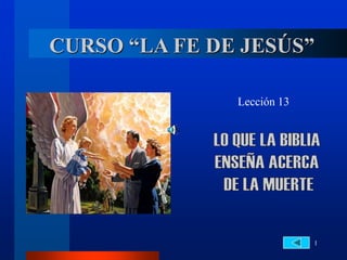 1
CURSO “LA FE DE JESÚS”
Lección 13
 