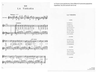 La Tarara.Lorca.partituras y letra.Album13 canciones populares
españolas. Voz de Camarón de la Isla
 