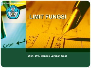 LIMIT FUNGSI




Oleh: Drs. Manaek Lumban Gaol
 