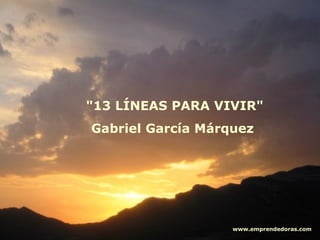 &quot;13 LÍNEAS PARA VIVIR&quot; Gabriel García Márquez   