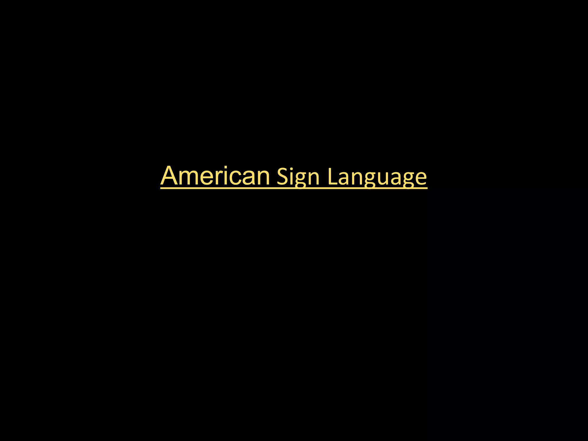 American Sign Language
 