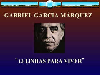 GABRIEL GARCÍA MÁRQUEZ   &quot;13 LiNHAS PARA VIVER&quot; 