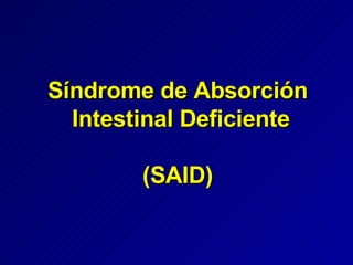 Síndrome de Absorción  Intestinal Deficiente (SAID) 