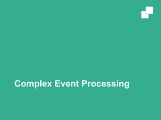 Complex Event Processing
15
 