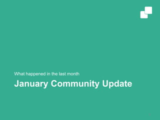 January Community Update
What happened in the last month
2
 