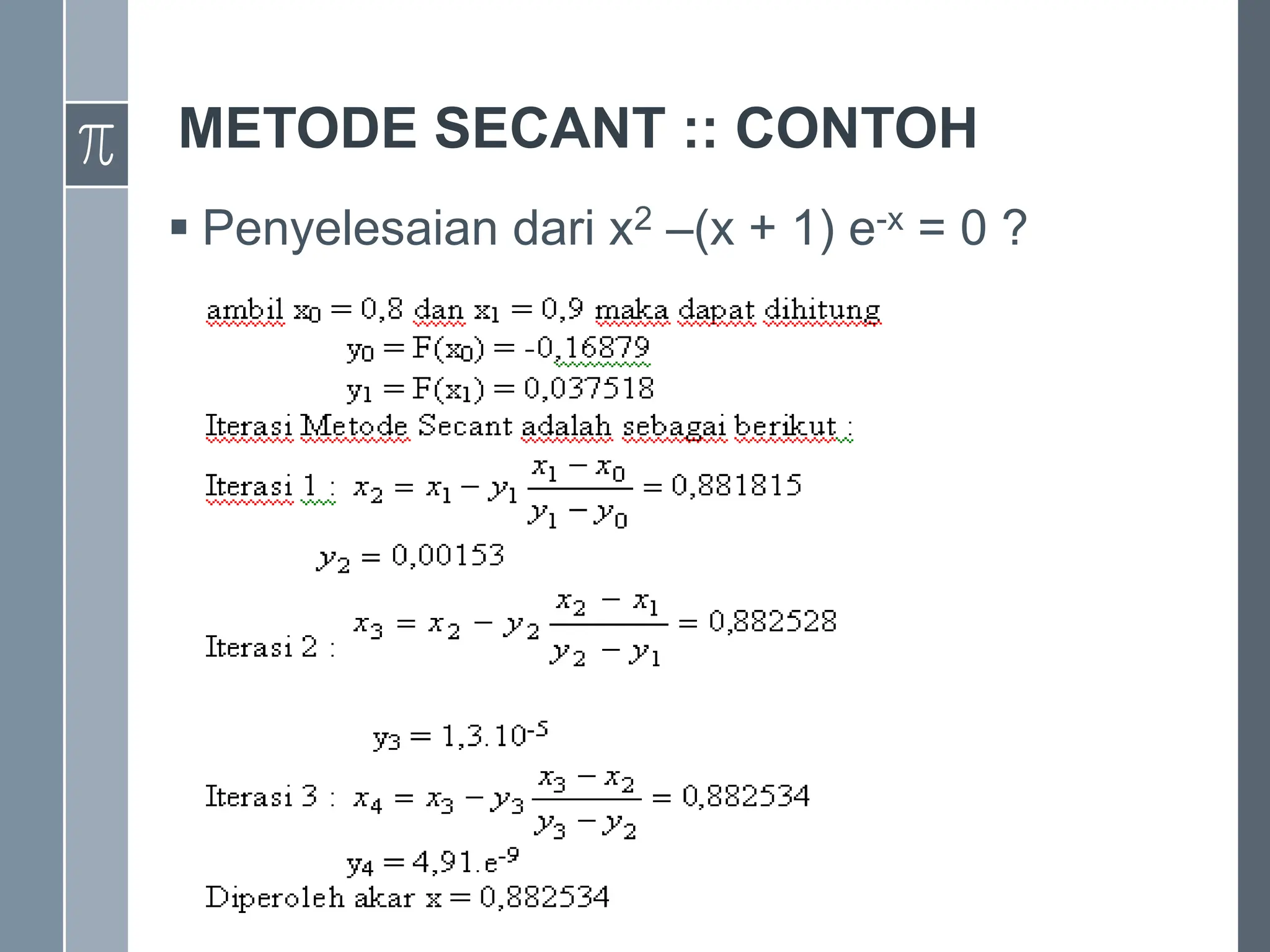 METODE SECANT :: CONTOH
 Penyelesaian dari x2 –(x + 1) e-x = 0 ?
 