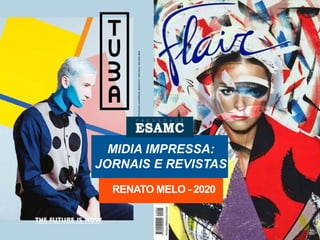 MIDIA IMPRESSA:
JORNAIS E REVISTAS
RENATO MELO - 2020
 