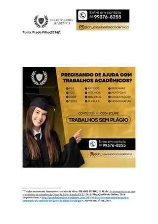 Fonte:Prado Filho(2014)9.
9
Trecho meramente ilustrativo retirado da obra: PRADO FILHO, H. R. do. As normas técnicas para
o inventário de emissões de Gases de Efeito Estufa (GEE). [S.l.]: Blog Qualidade Online, 2014.
Disponível em: <http://qualidadeonline.wordpress.com/2014/09/15/as-normas-tecnicas-para-o-
inventario-de-emissoes-de-gases-de-efeito-estufa-gee>. Acesso em: 17 set. 2014.
 