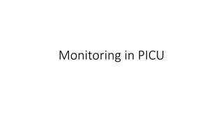 Monitoring in PICU
 