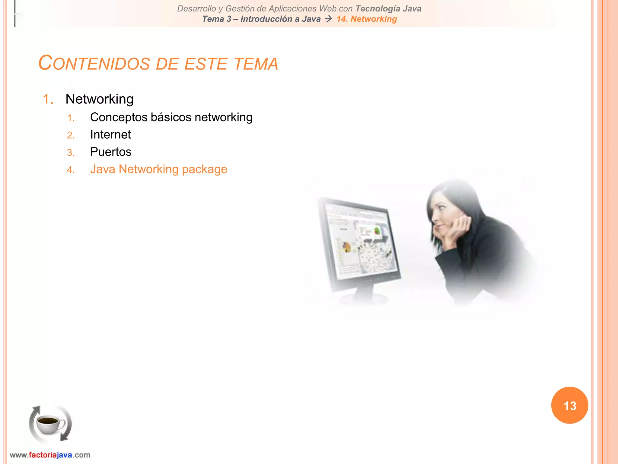 13Contenidos de este temaNetworkingConceptos básicos networkingInternetPuertosJava Networking package