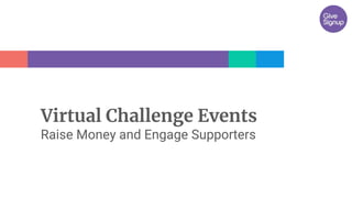 Virtual Challenge Events
Raise Money and Engage Supporters
 