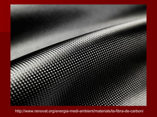 http://www.renovat.org/energia-medi-ambient/materials/la-fibra-de-carboni
 