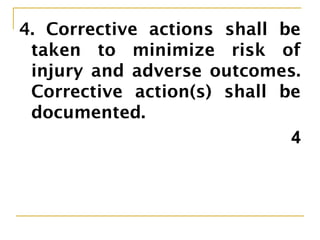 4. Corrective actions shall be
taken to minimize risk of
injury and adverse outcomes.
Corrective action(s) shall be
documented.
4
 