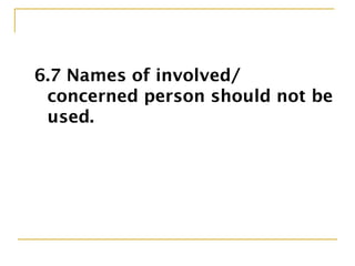 6.7 Names of involved/
concerned person should not be
used.
 