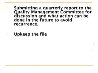 - Submitting a quarterly report to the
Quality Management Committee for
discussion and what action can be
done in the future to avoid
recurrence.
- Upkeep the file
:
-
-
 