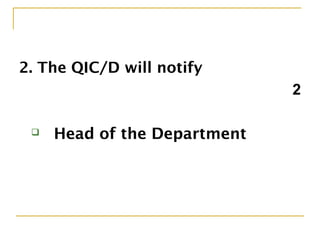 2. The QIC/D will notify
2
 Head of the Department
 