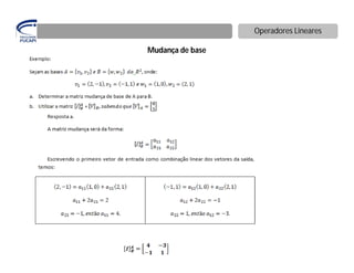 Operadores Lineares

Mudança de base
 