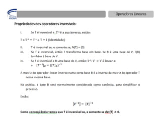Operadores Lineares

Propriedades dos operadores inversíveis:
 