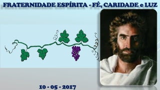 FRATERNIDADE ESPÍRITA - FÉ, CARIDADE e LUZ
10 - 05 - 2017
TRABALHADORES DA
ÚLTIMA HORA
 