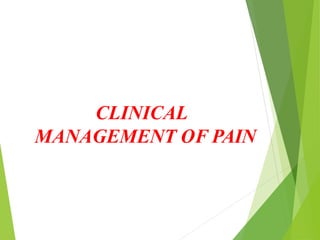 CLINICAL
MANAGEMENT OF PAIN
 