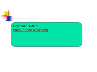 Download slide di
http://rumah-belajar.org
 