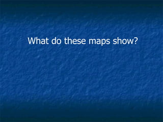 What do these maps show? 