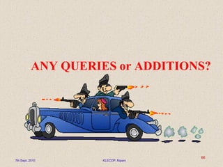 ANY QUERIES or ADDITIONS?
7th Sept. 2010 KLECOP, Nipani
66
 