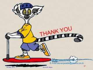 7th Sept. 2010 KLECOP, Nipani
67
Cell No: 00919742431000
E-mail:bknanjwade@yahoo.co.in
 